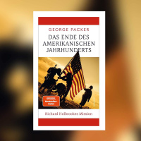 George Packer – Das Ende des amerikanischen Jahrhunderts. Richard Holbrookes Mission
