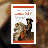 Johannes Willms – Louis XIV. Der Sonnenkönig und seine Zeit