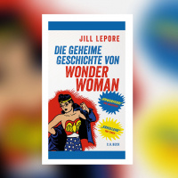 Jill Lepore – Die geheime Geschichte von Wonder Woman
