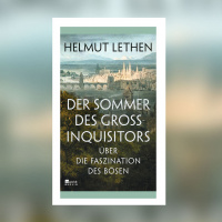Helmut Lethen – Der Sommer des Großinquisitors. Über die Faszination des Bösen