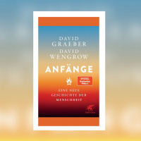 David Graeber  David Wengrow – Anfänge. Eine neue Geschichte der Menschheit | Lesetipp von Isabel Fargo Cole