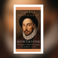 Volker Reinhardt - Montaigne. Philosophie in Zeiten des Krieges | Buchkritik