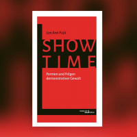 Lee Ann Fujii – Showtime. Formen und Folgen demonstrativer Gewalt
