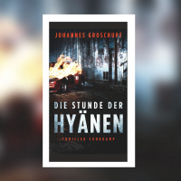 Johannes Groschupf – Die Stunde der Hyänen