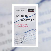 Matthias Heine – Kaputte Wörter? Vom Umgang mit heikler Sprache
