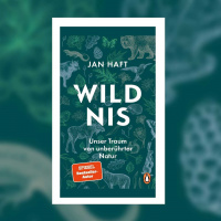 Jan Haft – Wildnis. Unser Traum von unberührter Natur