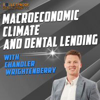 Macroeconomic Climate and Dental Lending with Chandler Wrightenberry