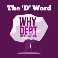 The D Word - Why Debt Isnt Always Bad