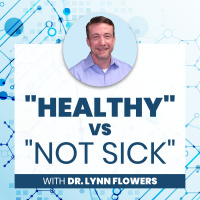 Healthy vs Not Sick with Dr. Lynn Flowers - Part 1