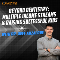 Beyond Dentistry: Multiple Income Streams  Raising Successful Kids with Dr. Jeff Anzalone