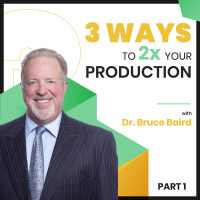 3 Ways to 2x Your Production with Dr. Bruce Baird - Part 1