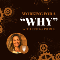 Working For A Why with Ericka Pierce