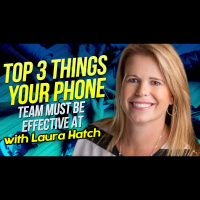 Top 3 Things Your Phone Team MUST Be Effective At with Laura Hatch