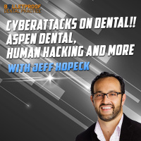 Cyberattacks on Dental!! Aspen Dental, Human Hacking and More with Jeff Hopeck