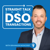 Straight Talk About DSO Transactions with Brannon Moncrief