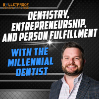Dentistry, Entrepreneurship, and Personal Fulfillment with the Millennial Dentist