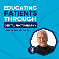 Educating Patients Through Dental Photography with Dr. Marvin Berlin