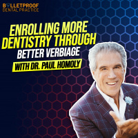 Enrolling More Dentistry Through Better Verbiage with Dr. Paul Homoly