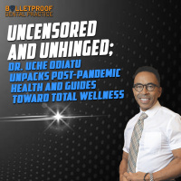 Uncensored and Unhinged Dr.Uche Odiatu Unpacks Post-Pandemic Health and Guides Toward Total Wellness
