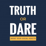 Truth Or Dare: The Podcast That Boosts Your Social Health