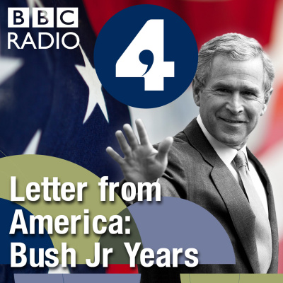 Letter From America By Alistair Cooke: The Bush Jr Years (2001- 2004)