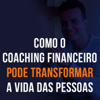 Como o Coaching Financeiro pode TRANSFORMAR a VIDA das pessoas?