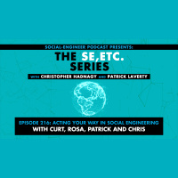 Ep. 216 - The SE ETC Series - Acting Your Way in Social Engineering with Curt Rosa Patrick and Chris