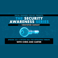 Ep. 325 - Security Awareness Series - A Crystal Ball for Mitigating Threats With Chris and Carter