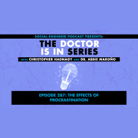 Ep. 287 - The Doctor Is In Series - The Effects of Procrastination