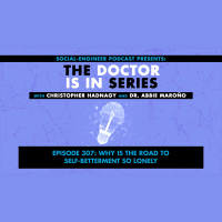 Ep. 307 - The Doctor Is In Series - Why is the Road to Self-Betterment So Lonely