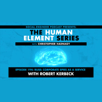 Ep. 194 - Human Element Series - RUSE: Corporate Spies as a Service with Robert Kerbeck