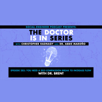 Ep. 285 - The Doctor Is In Series - You Need a Self-compassion Break to Increase Flow with Dr. Brent