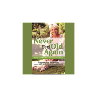 Holly Stephey  Author Raymond Francis ,Never Feel Old Again!