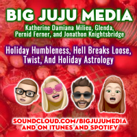 SHOW #1334 Holiday Humbleness, Hell Breaks Loose, Twist, And Holiday Astrology