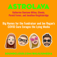 SHOW #845 Big Names for the Fundraiser and Joe Rogans COVID Cure Enrages the Lying Media