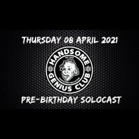 Thursday 08 April 2021 | Pre-Birthday Solocast