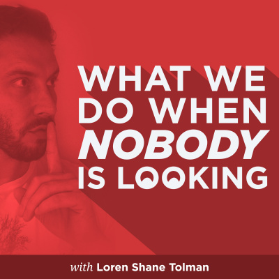 What We Do When Nobody Is Looking