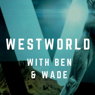Westworld With Ben And Wade