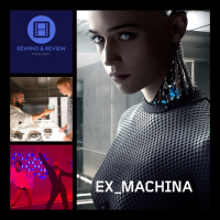 Rewind  Review Ep 99 - Ex Machina (2015)