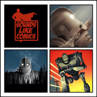 Sounds Like Comics Ep 316 - The Iron Giant (Movie 1999)