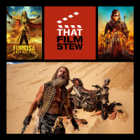 That Film Stew Ep 495 - Furiosa: A Mad Max Saga (Review)