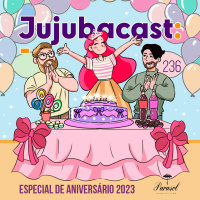 Especial de Aniversário 2023 - Jujubacast 236