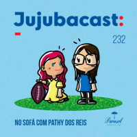 No Sofá com Pathy dos Reis - Jujubacast 232