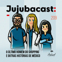 O Último Homem do Shopping e outras HISTÓRIAS DE MÉDICO - Jujubacast 209