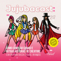 Como Começar Canais e outras HISTÓRIAS DE CREATORS - Jujubacast 217