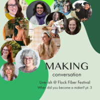 Live-ish @ Flock Fiber Festival - When did you become a maker? pt. 3
