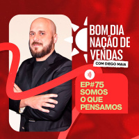 NAÇÃO DE VENDAS #75 - SOMOS O QUE PENSAMOS.