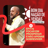 NAÇÃO DE VENDAS #79 - FOCAR EM PROSPERAR, NÃO EM SOBREVIVER
