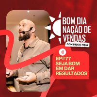 NAÇÃO DE VENDAS #77 - SEJA BOM EM DAR RESULTADOS