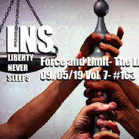Force and Limit- The Liberal Way 09/05/19 Vol. 7- #163